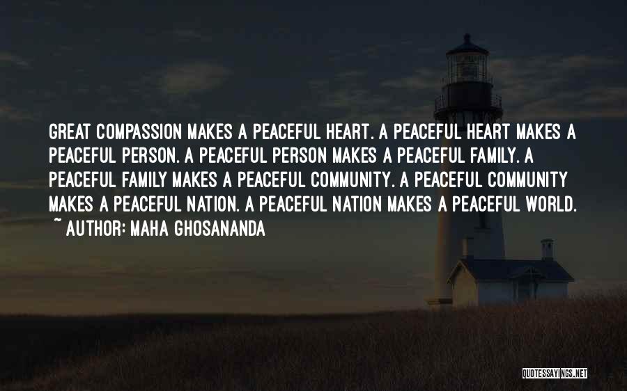 Maha Ghosananda Quotes: Great Compassion Makes A Peaceful Heart. A Peaceful Heart Makes A Peaceful Person. A Peaceful Person Makes A Peaceful Family.