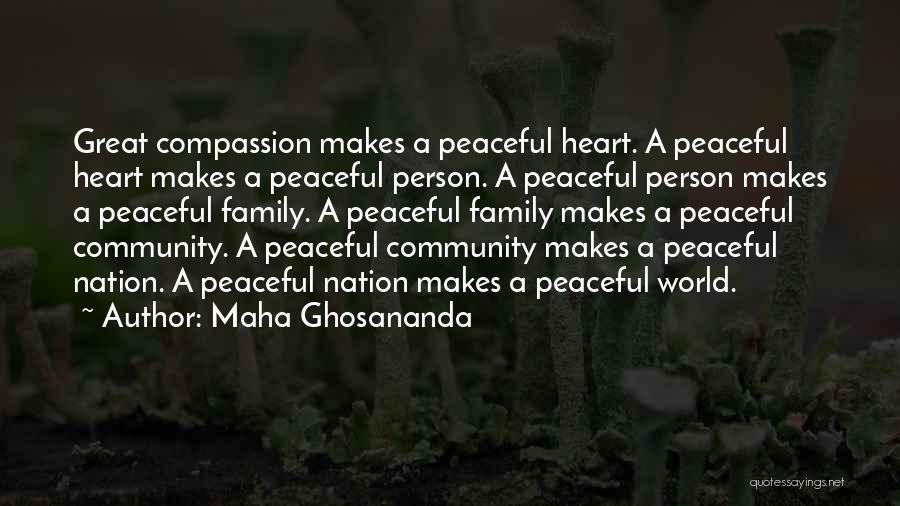 Maha Ghosananda Quotes: Great Compassion Makes A Peaceful Heart. A Peaceful Heart Makes A Peaceful Person. A Peaceful Person Makes A Peaceful Family.