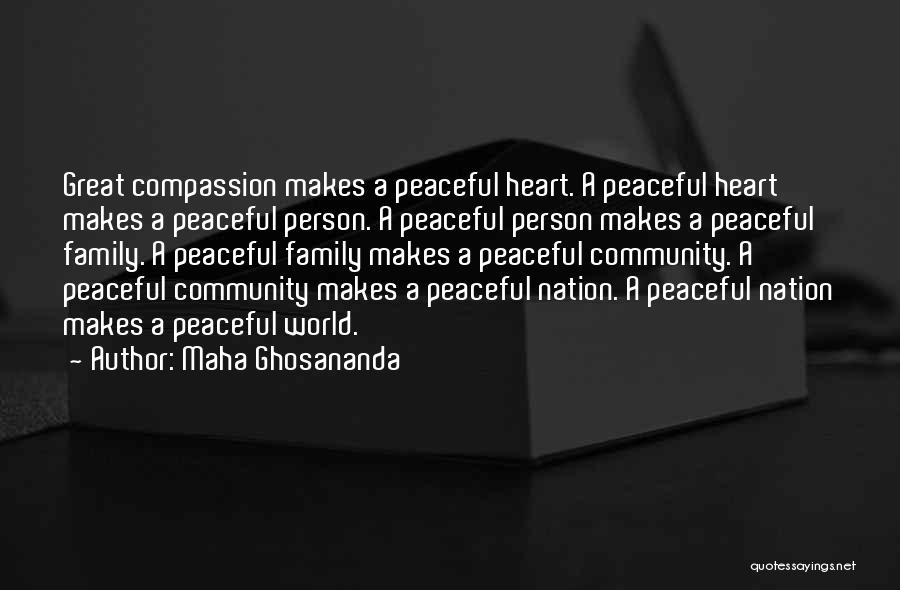 Maha Ghosananda Quotes: Great Compassion Makes A Peaceful Heart. A Peaceful Heart Makes A Peaceful Person. A Peaceful Person Makes A Peaceful Family.