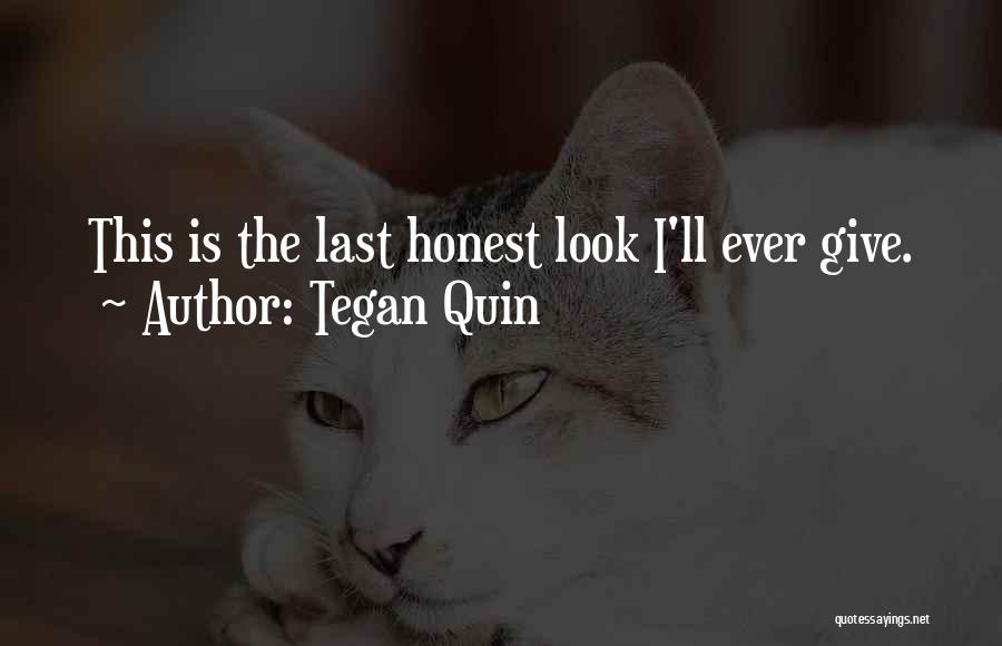 Tegan Quin Quotes: This Is The Last Honest Look I'll Ever Give.