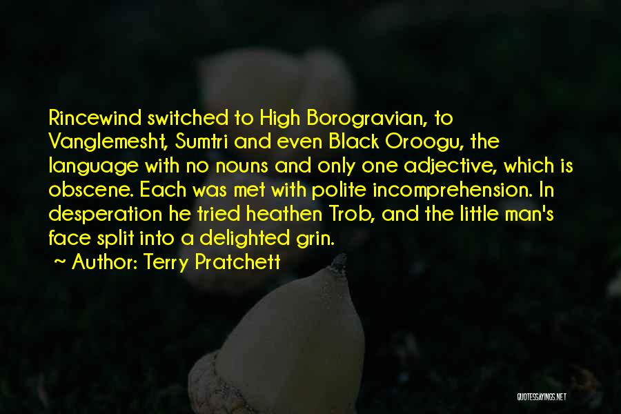 Terry Pratchett Quotes: Rincewind Switched To High Borogravian, To Vanglemesht, Sumtri And Even Black Oroogu, The Language With No Nouns And Only One