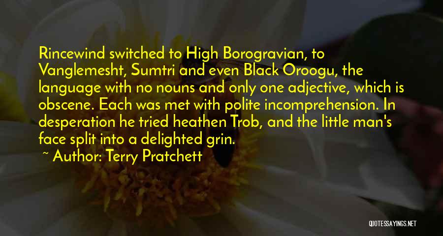Terry Pratchett Quotes: Rincewind Switched To High Borogravian, To Vanglemesht, Sumtri And Even Black Oroogu, The Language With No Nouns And Only One