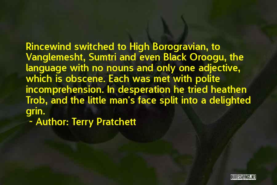 Terry Pratchett Quotes: Rincewind Switched To High Borogravian, To Vanglemesht, Sumtri And Even Black Oroogu, The Language With No Nouns And Only One