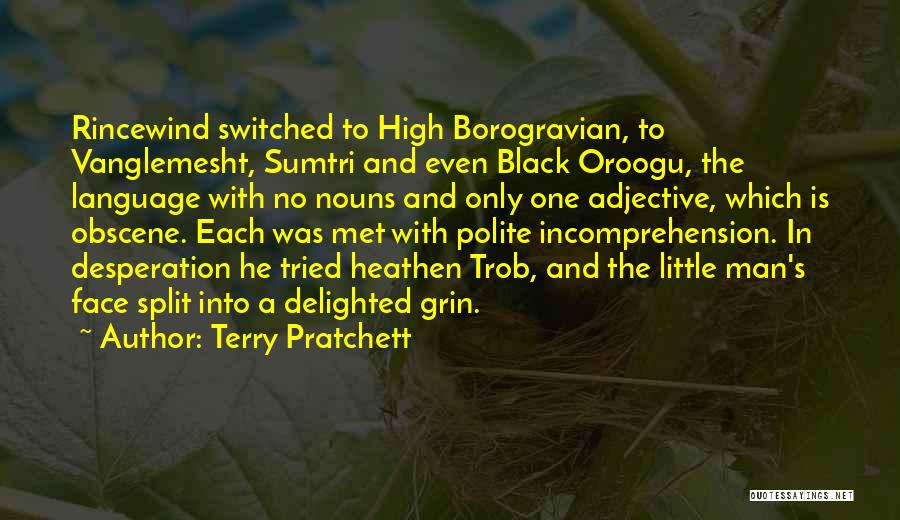 Terry Pratchett Quotes: Rincewind Switched To High Borogravian, To Vanglemesht, Sumtri And Even Black Oroogu, The Language With No Nouns And Only One