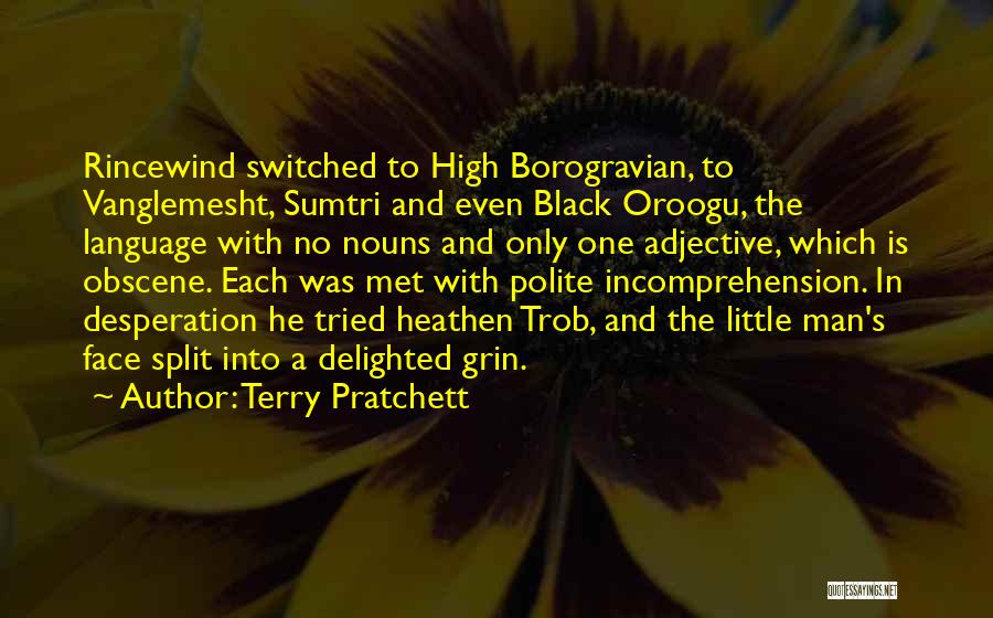 Terry Pratchett Quotes: Rincewind Switched To High Borogravian, To Vanglemesht, Sumtri And Even Black Oroogu, The Language With No Nouns And Only One