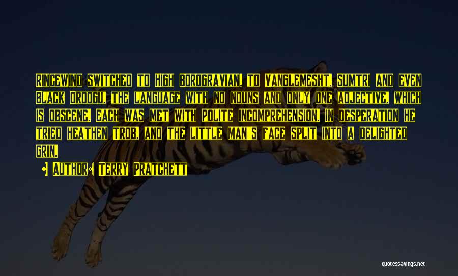 Terry Pratchett Quotes: Rincewind Switched To High Borogravian, To Vanglemesht, Sumtri And Even Black Oroogu, The Language With No Nouns And Only One