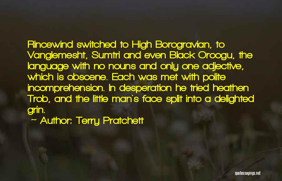 Terry Pratchett Quotes: Rincewind Switched To High Borogravian, To Vanglemesht, Sumtri And Even Black Oroogu, The Language With No Nouns And Only One