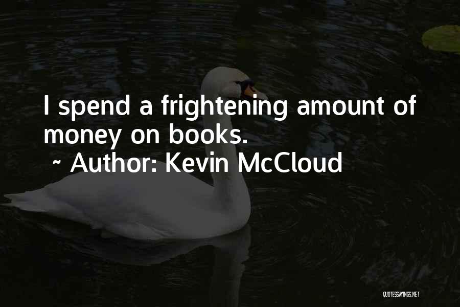 Kevin McCloud Quotes: I Spend A Frightening Amount Of Money On Books.