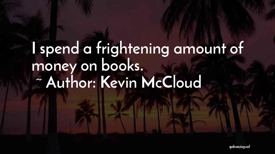 Kevin McCloud Quotes: I Spend A Frightening Amount Of Money On Books.