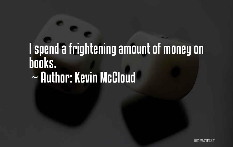 Kevin McCloud Quotes: I Spend A Frightening Amount Of Money On Books.