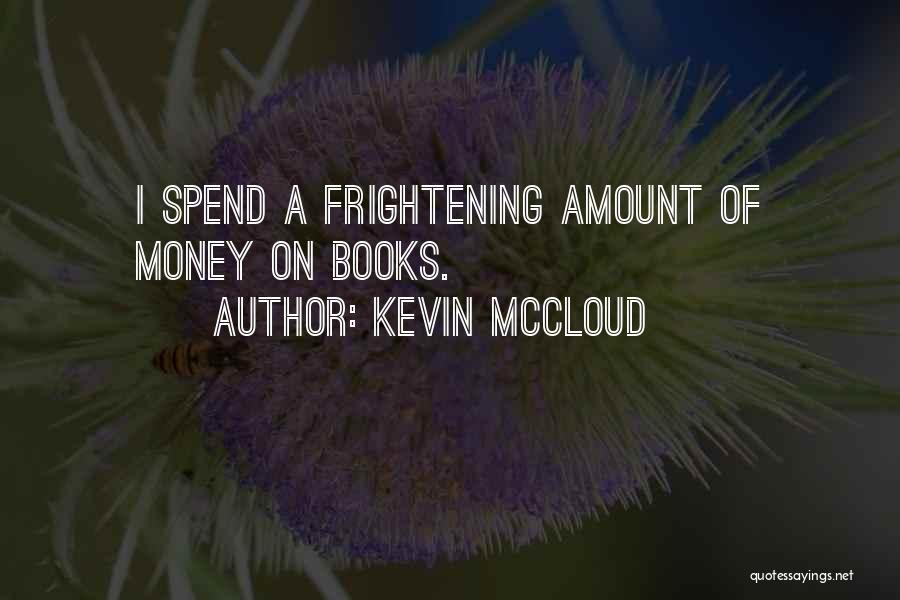 Kevin McCloud Quotes: I Spend A Frightening Amount Of Money On Books.