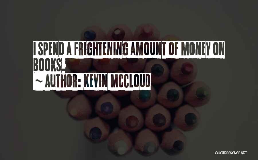 Kevin McCloud Quotes: I Spend A Frightening Amount Of Money On Books.