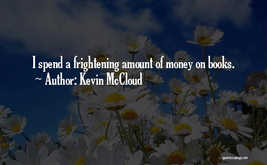 Kevin McCloud Quotes: I Spend A Frightening Amount Of Money On Books.