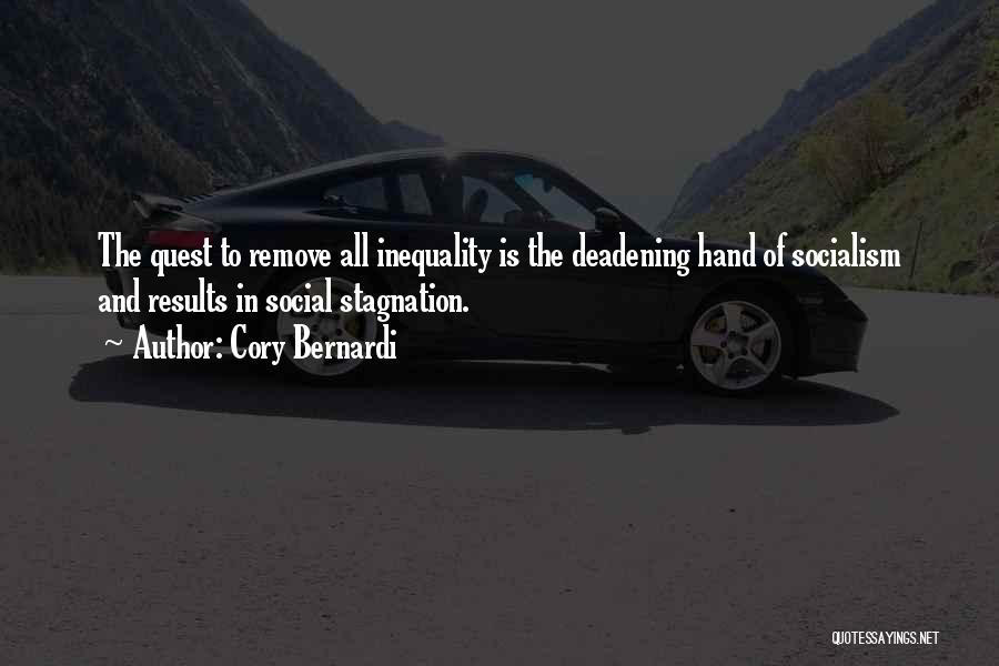 Cory Bernardi Quotes: The Quest To Remove All Inequality Is The Deadening Hand Of Socialism And Results In Social Stagnation.