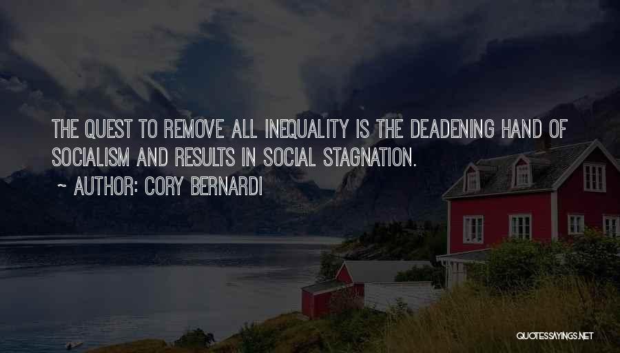 Cory Bernardi Quotes: The Quest To Remove All Inequality Is The Deadening Hand Of Socialism And Results In Social Stagnation.