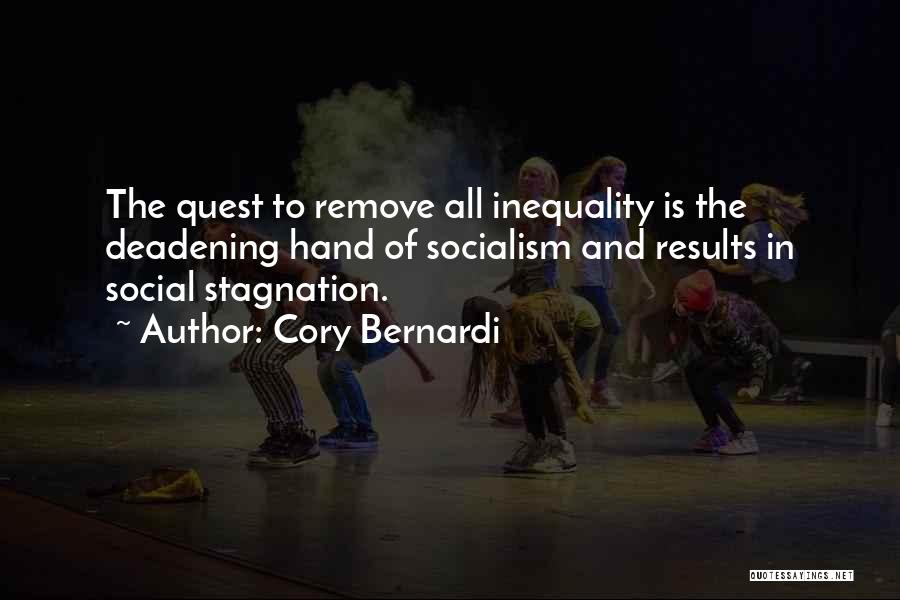 Cory Bernardi Quotes: The Quest To Remove All Inequality Is The Deadening Hand Of Socialism And Results In Social Stagnation.