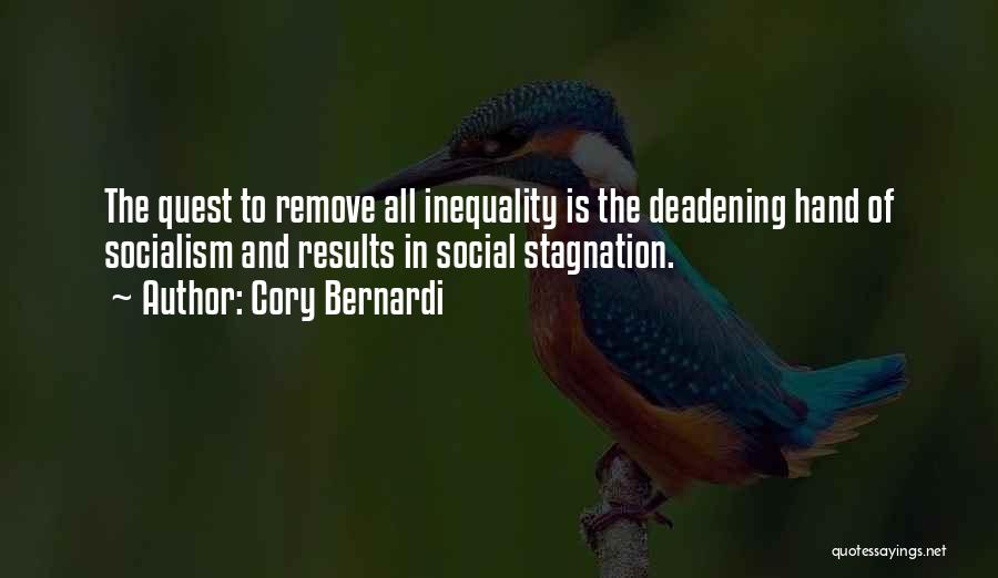 Cory Bernardi Quotes: The Quest To Remove All Inequality Is The Deadening Hand Of Socialism And Results In Social Stagnation.