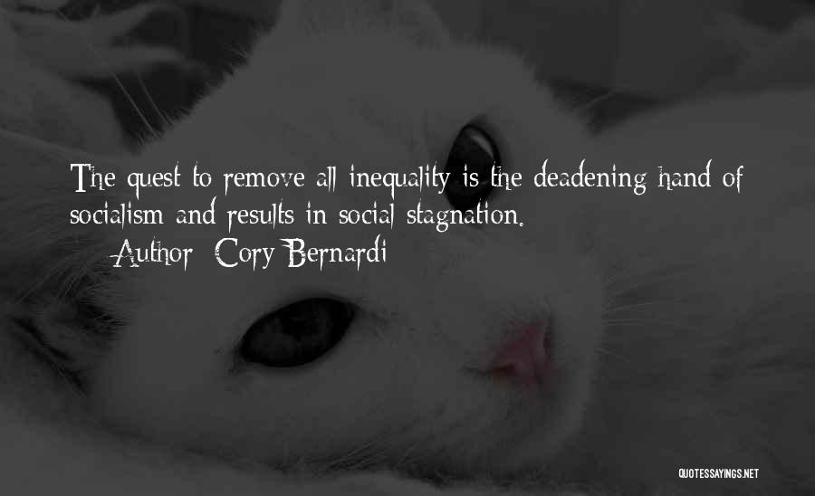 Cory Bernardi Quotes: The Quest To Remove All Inequality Is The Deadening Hand Of Socialism And Results In Social Stagnation.