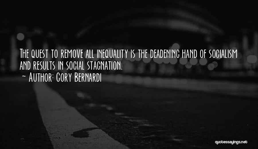 Cory Bernardi Quotes: The Quest To Remove All Inequality Is The Deadening Hand Of Socialism And Results In Social Stagnation.