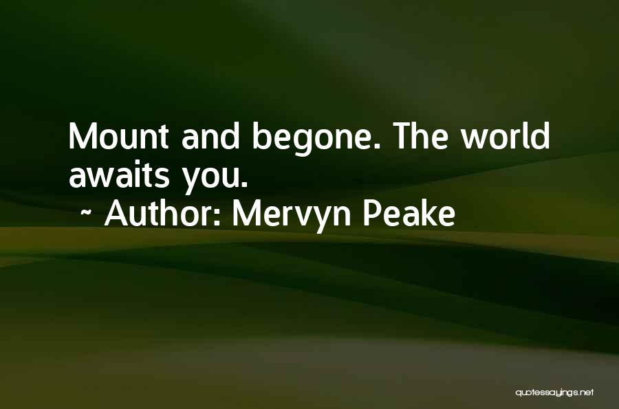 Mervyn Peake Quotes: Mount And Begone. The World Awaits You.