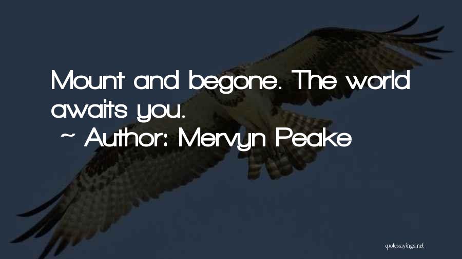 Mervyn Peake Quotes: Mount And Begone. The World Awaits You.