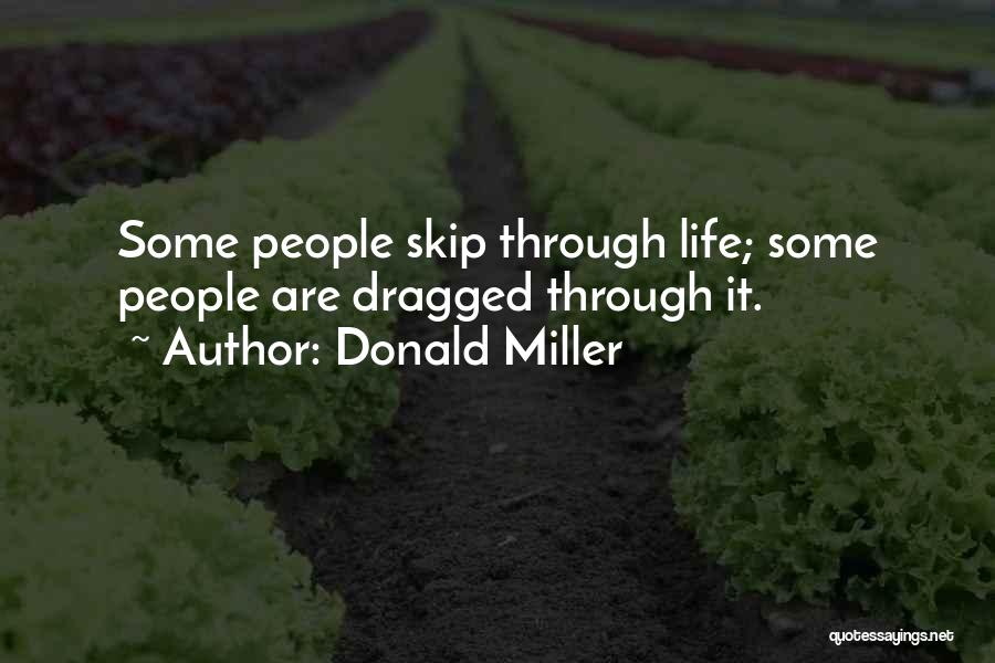 Donald Miller Quotes: Some People Skip Through Life; Some People Are Dragged Through It.