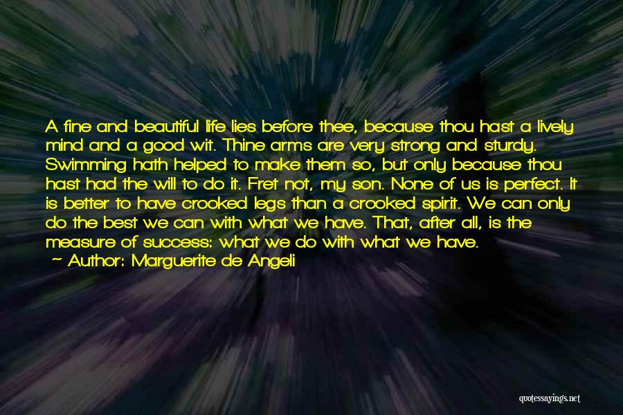 Marguerite De Angeli Quotes: A Fine And Beautiful Life Lies Before Thee, Because Thou Hast A Lively Mind And A Good Wit. Thine Arms