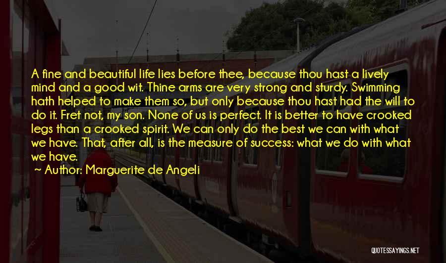 Marguerite De Angeli Quotes: A Fine And Beautiful Life Lies Before Thee, Because Thou Hast A Lively Mind And A Good Wit. Thine Arms