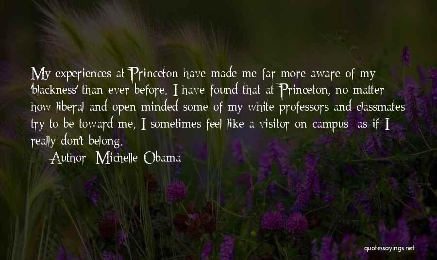 Michelle Obama Quotes: My Experiences At Princeton Have Made Me Far More Aware Of My 'blackness' Than Ever Before. I Have Found That