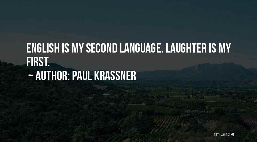 Paul Krassner Quotes: English Is My Second Language. Laughter Is My First.