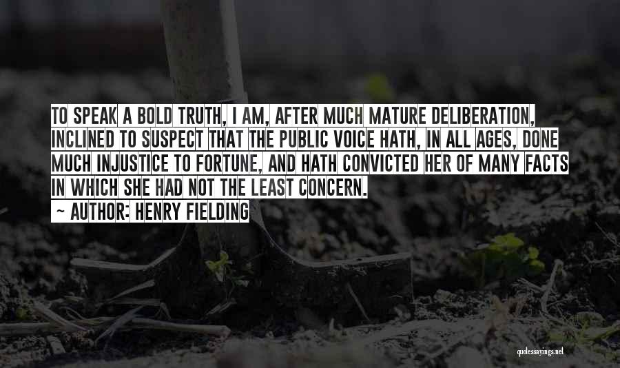 Henry Fielding Quotes: To Speak A Bold Truth, I Am, After Much Mature Deliberation, Inclined To Suspect That The Public Voice Hath, In