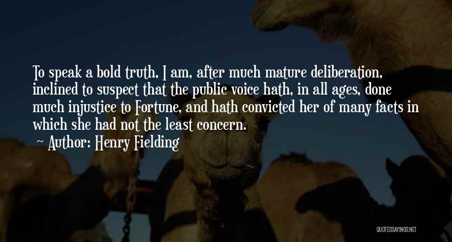 Henry Fielding Quotes: To Speak A Bold Truth, I Am, After Much Mature Deliberation, Inclined To Suspect That The Public Voice Hath, In