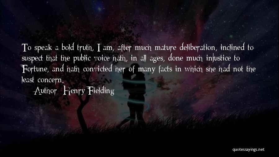 Henry Fielding Quotes: To Speak A Bold Truth, I Am, After Much Mature Deliberation, Inclined To Suspect That The Public Voice Hath, In