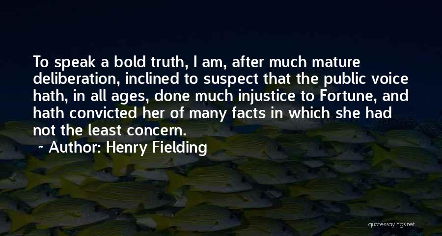 Henry Fielding Quotes: To Speak A Bold Truth, I Am, After Much Mature Deliberation, Inclined To Suspect That The Public Voice Hath, In