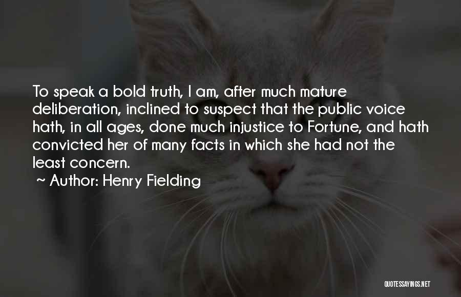 Henry Fielding Quotes: To Speak A Bold Truth, I Am, After Much Mature Deliberation, Inclined To Suspect That The Public Voice Hath, In