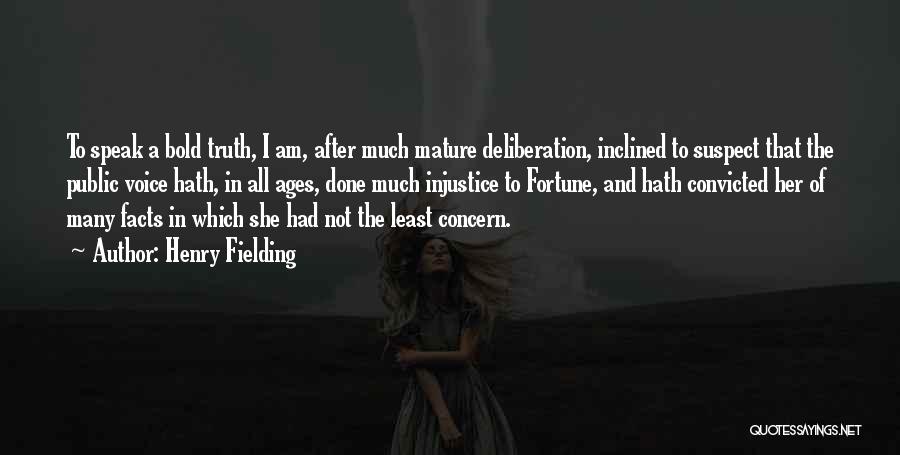 Henry Fielding Quotes: To Speak A Bold Truth, I Am, After Much Mature Deliberation, Inclined To Suspect That The Public Voice Hath, In