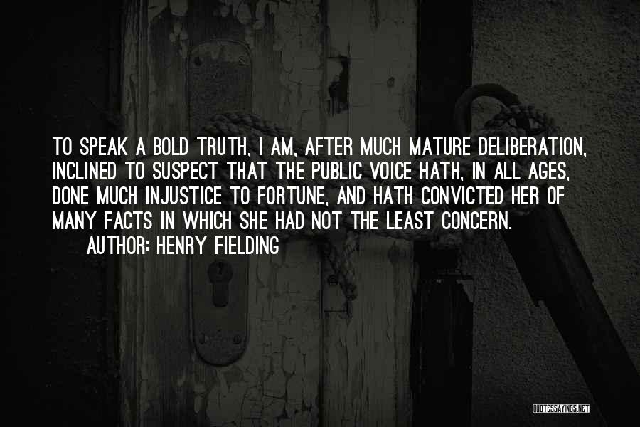 Henry Fielding Quotes: To Speak A Bold Truth, I Am, After Much Mature Deliberation, Inclined To Suspect That The Public Voice Hath, In