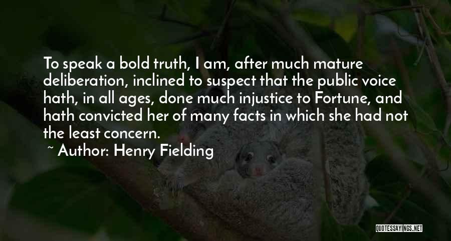 Henry Fielding Quotes: To Speak A Bold Truth, I Am, After Much Mature Deliberation, Inclined To Suspect That The Public Voice Hath, In