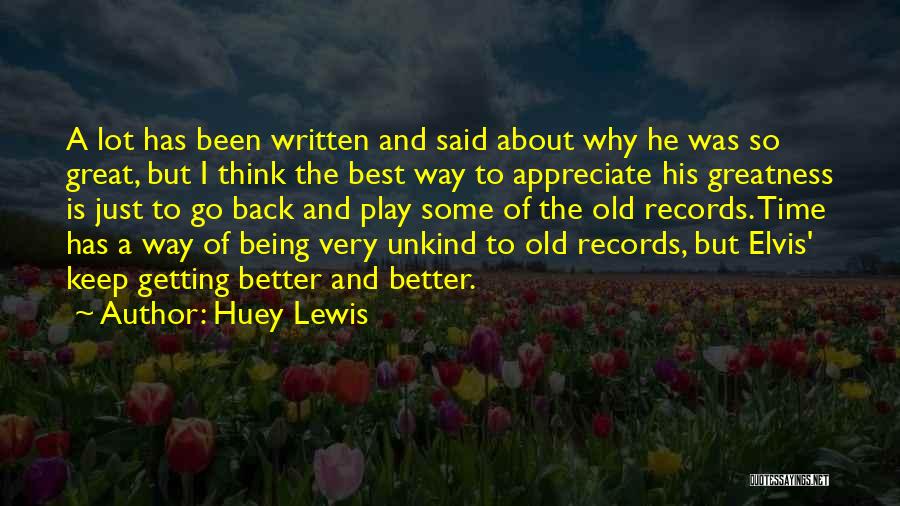 Huey Lewis Quotes: A Lot Has Been Written And Said About Why He Was So Great, But I Think The Best Way To