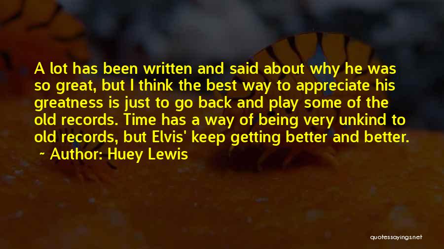 Huey Lewis Quotes: A Lot Has Been Written And Said About Why He Was So Great, But I Think The Best Way To