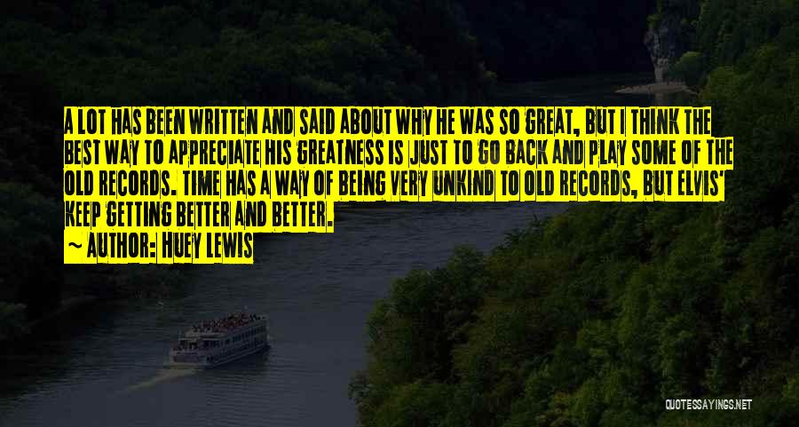 Huey Lewis Quotes: A Lot Has Been Written And Said About Why He Was So Great, But I Think The Best Way To