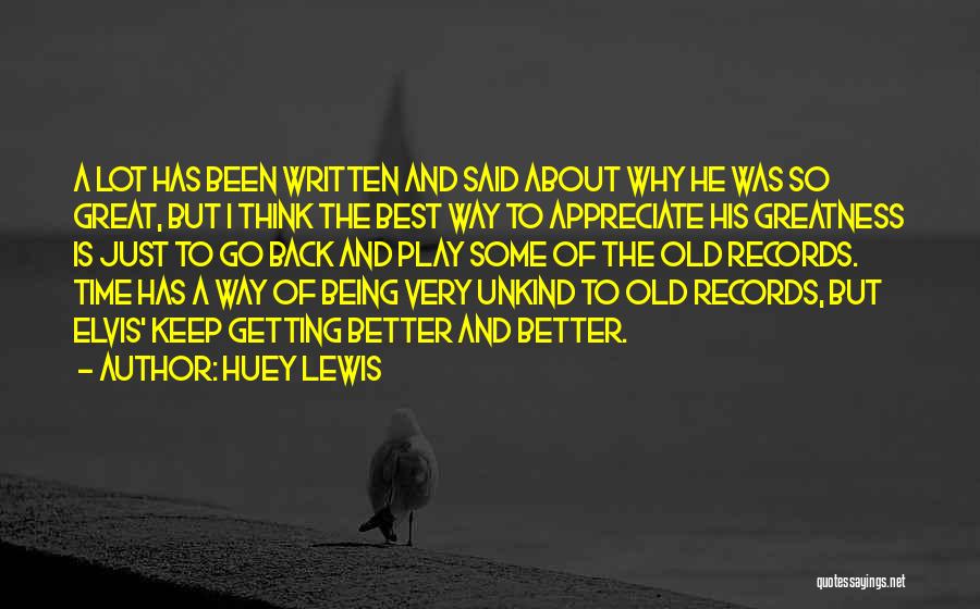 Huey Lewis Quotes: A Lot Has Been Written And Said About Why He Was So Great, But I Think The Best Way To