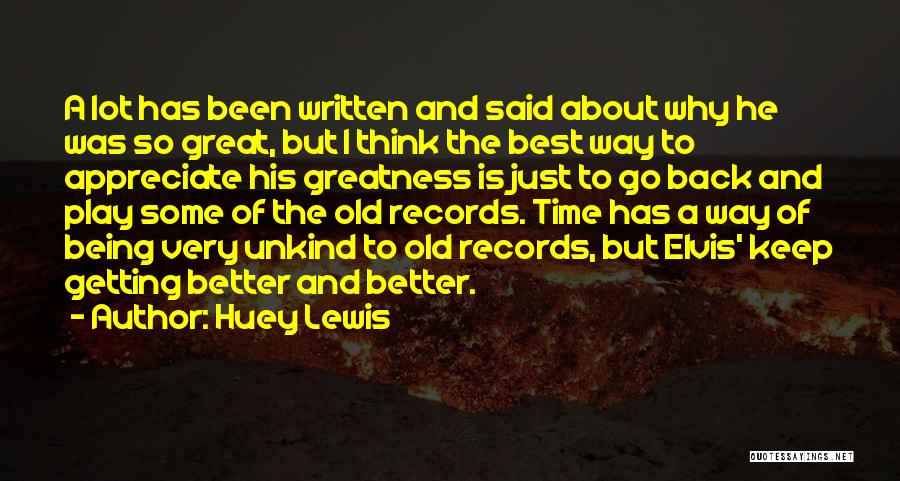 Huey Lewis Quotes: A Lot Has Been Written And Said About Why He Was So Great, But I Think The Best Way To