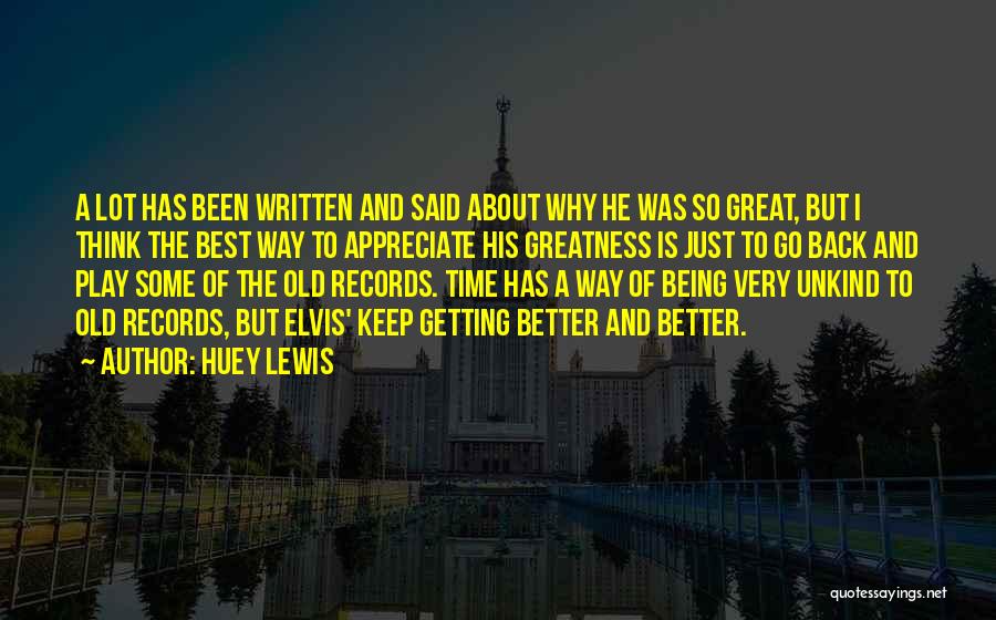 Huey Lewis Quotes: A Lot Has Been Written And Said About Why He Was So Great, But I Think The Best Way To