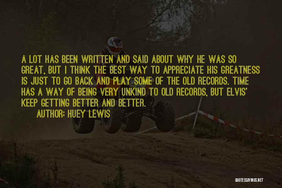 Huey Lewis Quotes: A Lot Has Been Written And Said About Why He Was So Great, But I Think The Best Way To