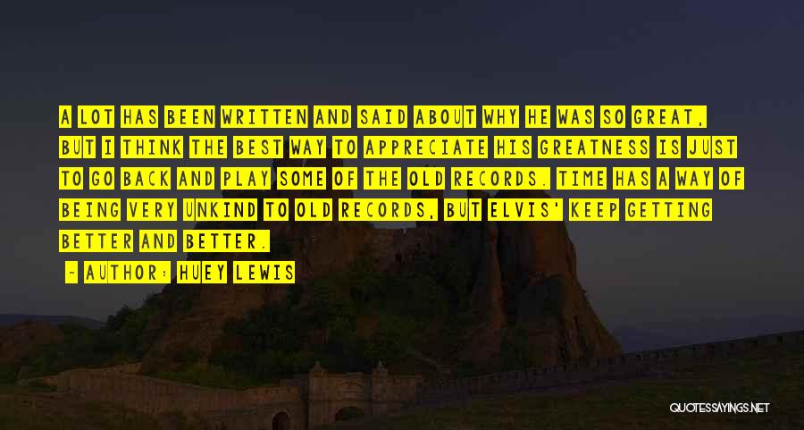 Huey Lewis Quotes: A Lot Has Been Written And Said About Why He Was So Great, But I Think The Best Way To