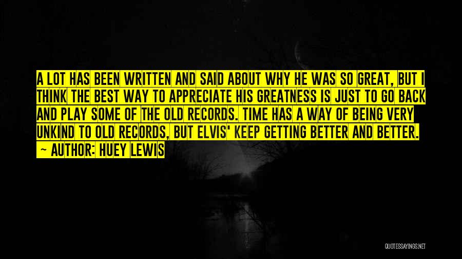 Huey Lewis Quotes: A Lot Has Been Written And Said About Why He Was So Great, But I Think The Best Way To