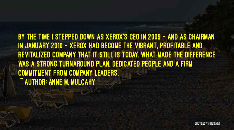 Anne M. Mulcahy Quotes: By The Time I Stepped Down As Xerox's Ceo In 2009 - And As Chairman In January 2010 - Xerox