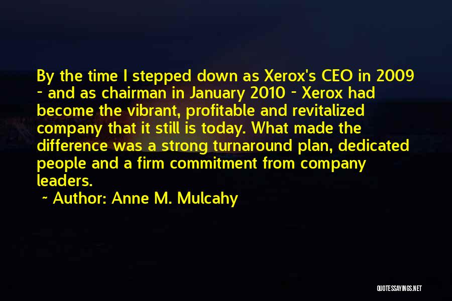 Anne M. Mulcahy Quotes: By The Time I Stepped Down As Xerox's Ceo In 2009 - And As Chairman In January 2010 - Xerox