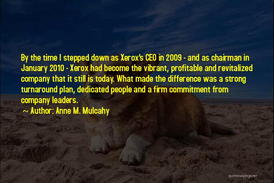 Anne M. Mulcahy Quotes: By The Time I Stepped Down As Xerox's Ceo In 2009 - And As Chairman In January 2010 - Xerox